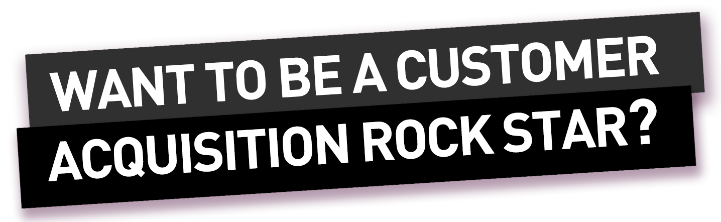 Want-to-be-a-Customer-Acquisition-Rock-Star